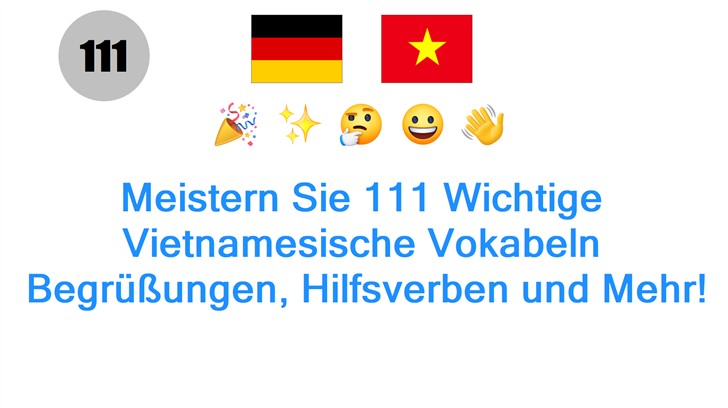 Meistern Sie 111 Wichtige Vietnamesische Vokabeln: Begrüßungen, Hilfsverben und Mehr!